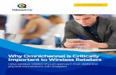Why Omnichannel is Critically Important to Wireless Retailers Omnichannel is... · Why Omnichannel is Critically Important to Wireless Retailers ... “Within six months after an