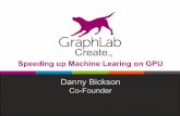 Create - Nvidiaimages.nvidia.com/.../ECS-Israel-2014/GPU-based-deep-learning-DannyBickson-Graphlabs.pdfDanny Bickson Co-Founder Create TM. GraphLab Project History GraphLab((2009)