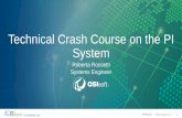 Technical Crash Course on the PI System - OSIsoft · Use any device Extensible Cloud Services PI Integrators PI System Access PI DataLink PI Manual Logger PI ProcessBook ... AWS GCP