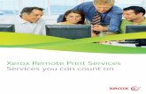 Xerox Remote Print Services Services you can count …...Xerox Remote Print Services 7 People • We’ve got you covered. Over 1000 Customer Services employees, with an average 18