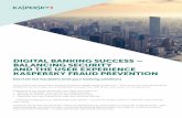 DIGITAL BANKING SUCCESS – BALANCING SECURITY AND THE … · 2015-11-24 · DIGITAL BANKING SUCCESS – BALANCING SECURITY AND THE USER EXPERIENCE KASPERSKY FRAUD PREVENTION Don’t