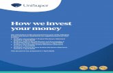 How we invest your money - UniSuper/media/Files/Forms and... · How we invest your money The information in this document forms part of the following Product Disclosure Statements