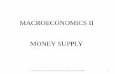 MACROECONOMICS II MONEY SUPPLY · MACROECONOMICS II MONEY SUPPLY Lecture Material on Money Supply Prepared by Dr. Emmanuel Codjoe 1 . ... •Of the three main actors in the money