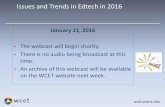 Issues and Trends in Edtech in 2016 - | WCETwcet.wiche.edu Issues and Trends in Edtech in 2016 . January 21, 2016 • The webcast will begin shortly. • There is no audio being broadcast