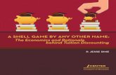 A SHELL GAME BY ANY OTHER NAME - CEHD | UMN · 2 A SHELL GAME BY ANY OTHER NAME: The Economics and Rationale behind Tuition Discounting. 3 DIRECTOR’S PREFACE uition discounting,