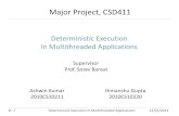 Major Project, CSD411cs1100211/files/btp_presentation.pdf · Major Project, CSD411 Deterministic Execution In Multithreaded Applications Ashwin Kumar 2010CS10211 1 Deterministic Execution
