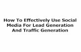 How To Effectively Use Social Media For Lead Generation ...How To Effectively Use Social Media For Lead Generation And Traffic Generation. Who would like to know how to grow their