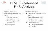 FEAT 3 - Advanced FMRI Analysis · FEAT 3 - Advanced FMRI Analysis Pipeline overview Advanced preprocessing steps • Motion artefact correction • Physiological noise correction