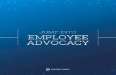 JUMP INTO EMPLOYEE ADVOCACY... · 2018-05-17 · What is Employee Advocacy? Employees are your most valued asset. Companies need to connect, align and engage their workers in order