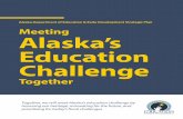 Meeting Alaska's Education Challenge Together...Together, we will meet Alaska’s education challenge by honoring our heritage, innovating for the future, and prioritizing for today’s