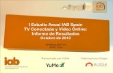 I Estudio Anual IAB Spain TV Conectada y Vídeo Online ... · Interactive Advertising Bureau I Estudio Anual IAB Spain TV Conectada y Vídeo Online: Informe de Resultados Octubre
