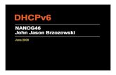 NANOG46 John Jason Brzozowski - NANOG Archive...• Understanding of basic components of DHCP •Client •Server •Relay Agent . DHCPv6 Standards • Relevant RFCs include: •RFC3315