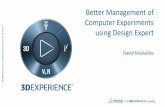 Better Management of Computer Experiments using Design Expert · We have found Design Expert to be a very useful tool in the design and analysis of effective computer experiments