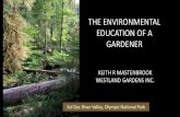 THE ENVIRONMENTAL EDUCATION OF A GARDENER · THE ENVIRONMENTAL EDUCATION OF A GARDENER ... Olympic National Park. Permaculture: permanent - culture Permaculture Ethics: EARTH CARE