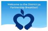 Welcome to the District 54 Partnership Breakfast!sd54.org/wp-content/uploads/2016/11/School-Partner... · Ariel Chaidez STAR NET Pat Kluzik -Stauch Kathy Slattery WACO Geri Barrath