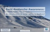 Basic Avalanche Awareness - UNIS...Basic Avalanche Awareness: An introduction to snow safety in Svalbard Holt Hancock 07/02/2017 Cryoslope Svalbard photo Introduction • Avalanches