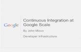 Google Scale Continuous Integration at · Google Confidential and Proprietary Makes testing available before submit Uses fine-grained dependencies Recalculate any dependency changes