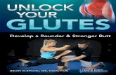 LEGAL STUFF - Unlock Your Glutes create Unlock Your Glutes to address these two alarming issues. If you simply want your glutes to grow, you have to apply what works and that’s science.