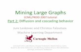 Mining Large Graphs - Carnegie Mellon School of Computer ...jure/talks/pkdd2-diffusion.pdf · Mining Large Graphs ECML/PKDD 2007 tutorial Part 2: Diffusion and cascading behavior