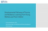 Developmental Pathways of Trauma and Resilience :Learning ......Resilience is not a trait or an attribute of a person or of a context Resilience is the product of the transactions