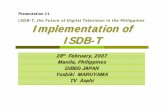 ISDB-T, the Future of Digital Television in the ... · Implementation of ISDB-T 28thFebruaryFebruary, 200, 20077 Manila, Philippines DiBEGJAPAN Yoshiki MARUYAMA TV Asahi Presentation