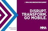 DISRUPT. TRANSFORM. GO MOBILE. - MMA · DISRUPT. TRANSFORM. GO MOBILE. Mobile Ubiquity ROB GRIFFIN Chief Innovation Officer Almighty. MOBILE UBIQUITY MMA SM2 ... New IAB Ad Changes