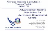 Advanced Net Centric Simulation for Aerospace Command ... · Simulation for Aerospace Command & Control Ms. Kim Kendall AFMSTT Program Manager 753d Electronic Systems Group ... •