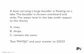 A boat carrying a large boulder is ﬂoating on a lake. The ...hannah/teaching/PHYS1210/Week11/Day31.pdfAnnouncements •The derivation of Bernoulli’s equation in full gory detail