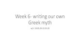 Week 6- writing our own Greek myth · Week 6- writing our own Greek myth w/c- 18.05.20-22.05.20. Greek Myths are about the lives and adventures of a wide variety of Gods, Goddess,