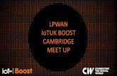 LPWAN IoTUK BOOST CAMBRIDGE MEET UP€¦ · 1. Support practical solutions to real problems in Cambridge oWorking alongside key partners and ‘problem owners’ utilising an installed