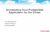 Architecting Your PostgreSQL Application for the Cloud · 2009-10-21 · Architecting Your PostgreSQL Application for the Cloud Jim Mlodgenski Chief Architect EnterpriseDB. Agenda