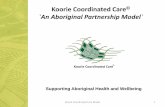 Koorie Coordinated Care `An Aboriginal Partnership Model`inwpcp.org.au/wp-content/uploads/2015/09/Koorie-Coordinated-Care … · `An Aboriginal Partnership Model` 3/03/2017 Koorie