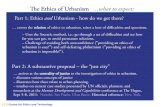 e Ethics of Urbanism what to expect Part 1: !e Ethics of Urbanism seeks to combine two things: philosophical