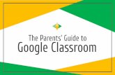 The Parents’ Guide to Google Classroom€¦ · Classroom Connect with your class online Docs Create & share documents Sheets Create & share spreadsheets Investigate News Stay informed