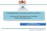 La Budgétisation Sensible au Genre au Maroc...2017/09/26  · La Budgétisation Sensible au Genre au Maroc « Centre de l’Excellence pour la BSG: Bilan et perspectives » DIRECTION