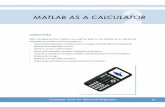 MATLAB AS A CALCULATOR 2.pdfComputer Tools for Electrical Engineers MATLAB AS A CALCULATOR. 34 ROUNDING AND SEPARATING NUMBERS round() round(3.4) 3 oor(oor(-2. -2.oor(. 0.7 VECTORS