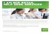 I AM NCR RETAIL HELP DESK SERVICES · A flexible solution to fit your unique needs Whether you are a regional, national or international operation, NCR Retail Help Desk Services can