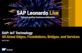 SAP: IoT Technology All About Edges, Foundations, Bridges ...assets.dm.ux.sap.com/de-leonardolive/pdfs/51367_sap_br5_3.pdf · Partner and customer’s own microservices IoT applications