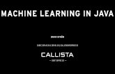 MACHINE LEARNING IN JAVA - Callista Enterprise€¢ Why machine learning? -Patterns are everywhere, you probably have patterns in your data, how can you use that? • Why use Java