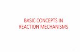 BASIC CONCEPTS IN REACTION MECHANISMS · Reaction Mechanisms An Overview 2 •We have a tendency of representing any reaction in the form of a balanced chemical equation that summarizes