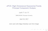ePCA: High Dimensional Exponential Family Principal ... · 1.New method ePCA for PCA of exponential family data, based on a new covariance estimator. 2. Homogenization, shrinkage,