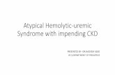 Atypical Hemolytic-uremic Syndrome with impending CKD · microangiopathic hemolytic anemia with schistocytes , thrombocytopenia and renal insufficiency, raised anti factor H antibody
