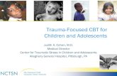 Trauma-Focused CBT for Children and AdolescentsTrauma-Focused CBT for Children and Adolescents Judith A. Cohen, M.D. Medical Director . Center for Traumatic Stress in Children and