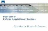DoDI 5000.74 Defense Acquisition of Services · 4 DoDI 5000.74, Defense Acquisition of Services DoDI 5000.74 - Dated January 5, 2016 The Good news: Only 8 paragraphs long The Bad