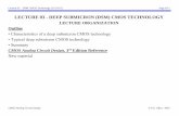 LECTURE 03 - DEEP SUBMICRON (DSM) CMOS TECHNOLOGY · LECTURE 03 - DEEP SUBMICRON (DSM) CMOS TECHNOLOGY LECTURE ORGANIZATION Outline • Characteristics of a deep submicron CMOS technology