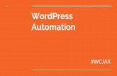 WordPress Automation - 2018 WordCamp Jacksonville · Automated Task Manager IFTTT ifttt.com/wordpress Zapier zapier.com/apps/wordpress/integra tions