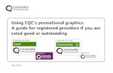 Using CQC’s promotional graphics: A guide for registered ... · A guide for registered providers on using CQC’s promotional graphics 3. Introduction . CQC publishes information