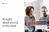 10 myths about moving to the cloud...10 myths about moving to the cloud 5 When you move to the cloud, time spent maintaining hardware and upgrading software—and the headaches that