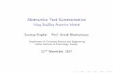 Abstractive Text Summarization - IITKhome.iitk.ac.in/~soumye/cs498a/pres.pdf · I TF-IDF statistics I Though it speeds up training, it hurts the abstractive capabilities of the model.
