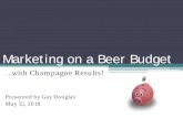 Marketing on a Beer Budget · 2019-11-01 · • Marketing 101 • Target market, YOUR market segments and strategies • Key messages • Types of marketing – traditional & non